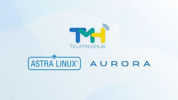 «ТелеМедХаб» приступил к портированию своего решения на отечественные операционные системы AstraLinux и Аврора